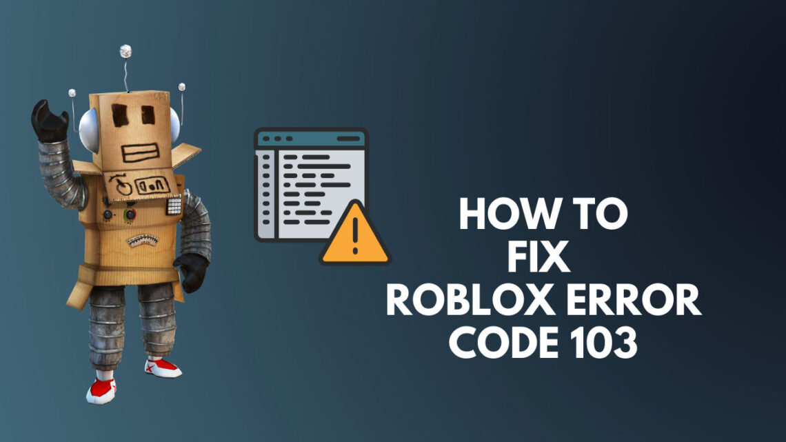 Código de erro Roblox 103 – Como corrigir